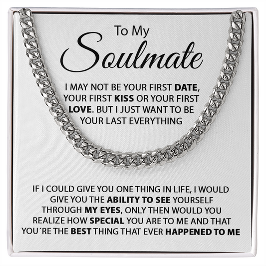 To My Soulmate - I Just Want To Be Your Last Everything - Cuban Link Chain
